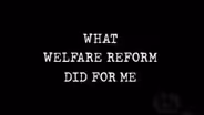 What Welfare Reform Did For Me
