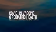 COVID-19  Vaccine & Pediatric Health