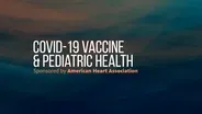 COVID-19  Vaccine & Pediatric Health