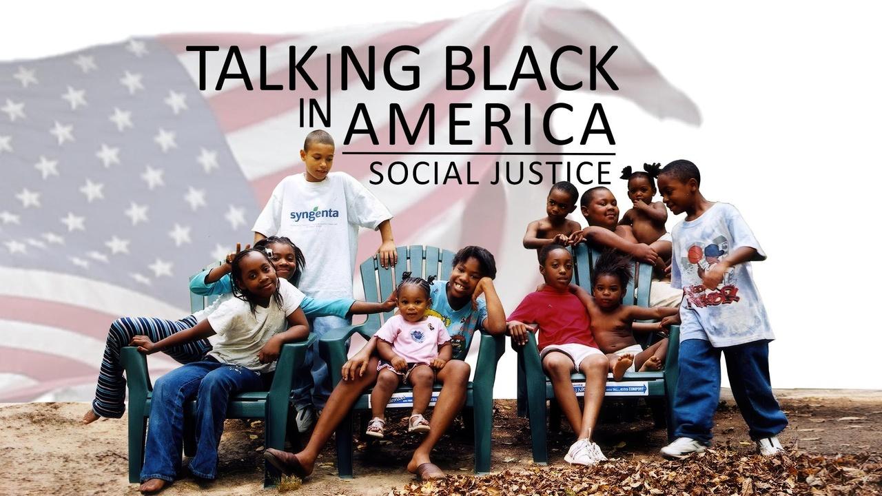 Talking Black In America - Social Justice