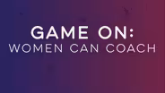Game On: Women Can Coach