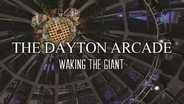 The Dayton Arcade: Waking the Giant Part 3