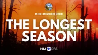 The Longest Season: An Our Land Wildfire Special