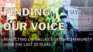 Finding Our Voice: The History of Dallas' LGBTQ+ Community