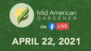 April 22, 2021 - Mid-American Gardener