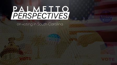 Video thumbnail: Palmetto Perspectives Palmetto Perspectives | Voting in SC