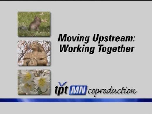 Moving Upstream, Working Together