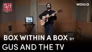 Box Within a Box by Gus and The TV - Broad & High Presents
