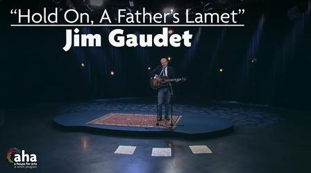Video thumbnail: AHA! A House for Arts AHA! 611 | Jim Gaudet: "Hold On, a Father's Lament"