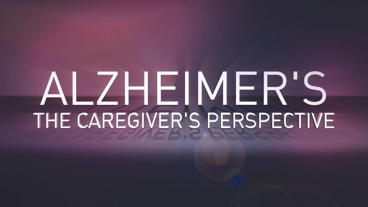 Alzheimer's: The Caregiver's Perspective