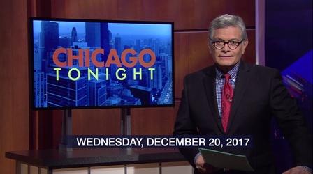 Video thumbnail: Chicago Tonight Dec. 20, 2017 - Full Show