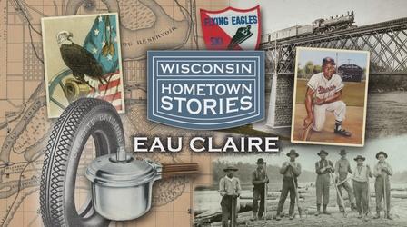 Video thumbnail: Wisconsin Hometown Stories Wisconsin Hometown Stories: Eau Claire