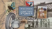 Wisconsin Hometown Stories: Eau Claire