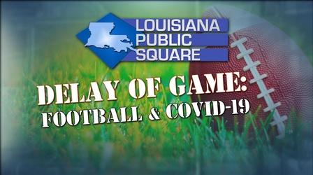 Video thumbnail: Louisiana Public Square Delay of Game: Football & COVID-19