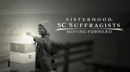 Video thumbnail: SCETV Specials Sisterhood: SC Suffragists'-Moving Forward