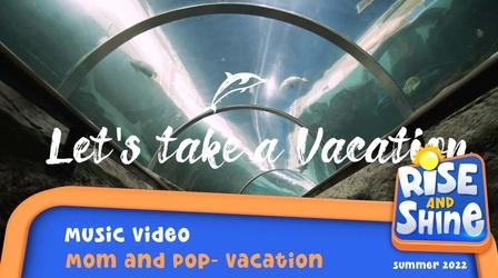 Video thumbnail: Rise and Shine Mom and Pop - Vacation