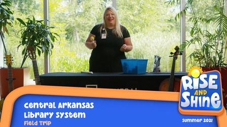 Video thumbnail: Rise and Shine Field Trip Central Arkansas Library System