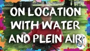 On Location with Water and Plein Air