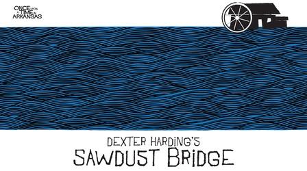 Video thumbnail: Once Upon A Time In Arkansas Once Upon a Time in Arkansas: Dexter Harding Sawdust Bridge