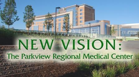 Video thumbnail: New Vision: The Parkview Regional Medical Center New Vision: The Parkview Regional Medical Center