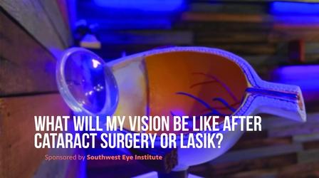 Video thumbnail: The El Paso Physician What will my vision be like after Cataract Surgery or LASIK?
