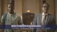 New TV Series in Woodlawn Challenges Chicago Police & Court