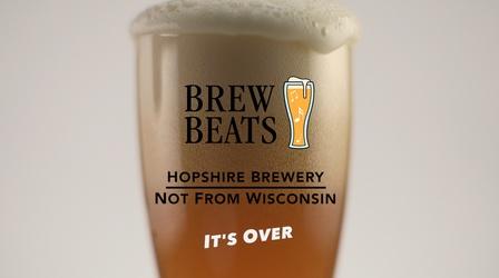Video thumbnail: Brew Beats Not From Wisconsin | It's Over