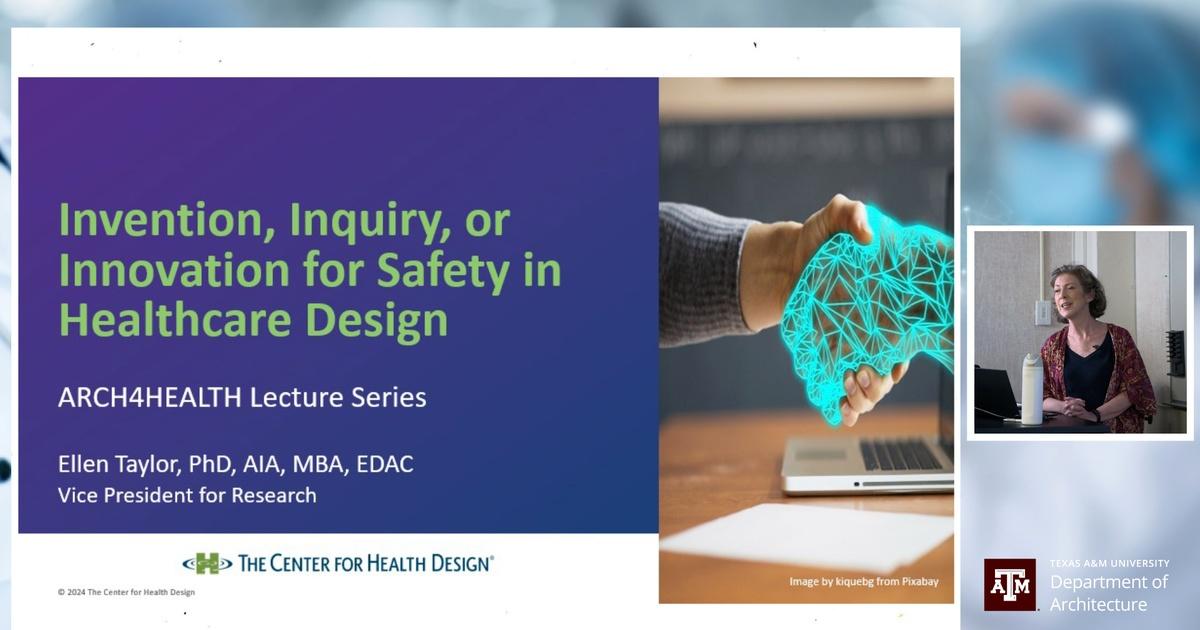 Texas a&m architecture for health | invention, inquiry, or innovation for safety in healthcare design: ellen taylor | season 2024 | episode 9