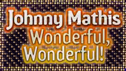Johnny Mathis: Wonderful, Wonderful