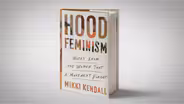 ‘Hood Feminism’: A case for women ignored by the movement