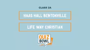 Quiz Bowl 2021 2A Haas Hall Bentonville v Life Way Christian
