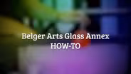 Belger Arts Glass Annex How-To