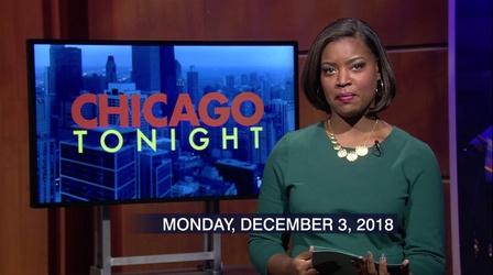 Video thumbnail: Chicago Tonight Dec. 3, 2018 - Full Show