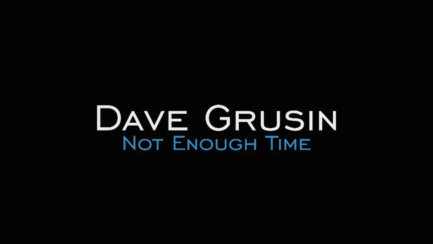 Dave Grusin:  Not Enough Time