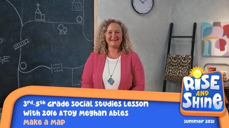 Video thumbnail: Rise and Shine Social Studies Meghan Ables Make a Map