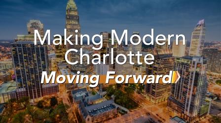 Video thumbnail: Making Modern Charlotte: Moving Forward Making Modern Charlotte: Moving Forward