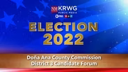 Election 2022 Forum: Doña Ana County Commissioner Dist. 3