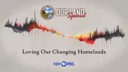 Our Land: Loving Our Changing Homelands