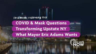 Masks Off, COVID Questions, Transforming Upstate, Eric Adams