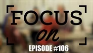 Focus On: Episode 06