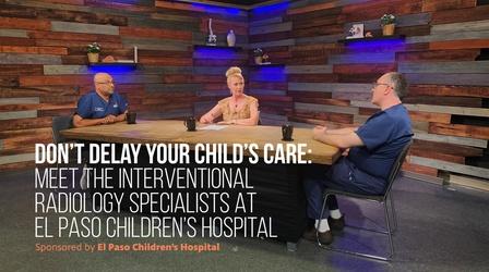 Video thumbnail: The El Paso Physician Don't Delay your Child's CARE! Interventional Radiology