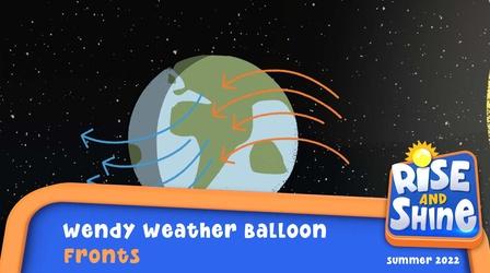 Video thumbnail: Rise and Shine Wendy Weather Balloon - Fronts