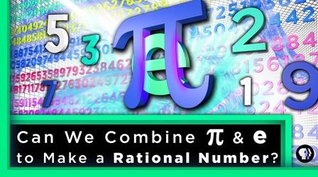 Video thumbnail: Infinite Series Can We Combine pi & e to Make a Rational Number?