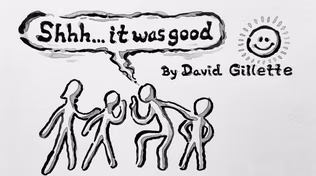 Shhh… it was good | David Gillette essay