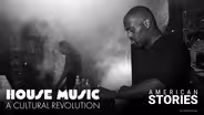 House Music - A Cultural Revolution: American Stories