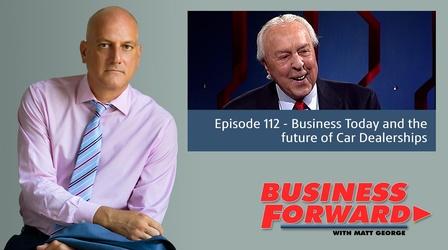 Video thumbnail: Business Forward S01 E12: Business Today and the future of Car Dealerships