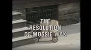 The Resolution of Mossie Wax