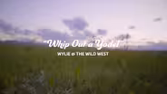 Wylie & The Wild West: Whip Out A Yodel