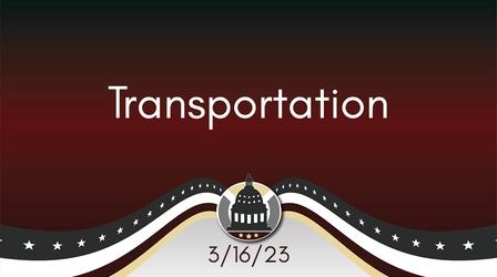 Video thumbnail: Your Legislators Transportation 3/16/23