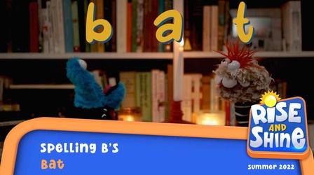 Video thumbnail: Rise and Shine Spelling B's - Bat